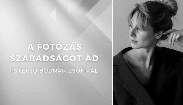 A fotózás szabadságot ad - Interjú Bodnár Zsófival