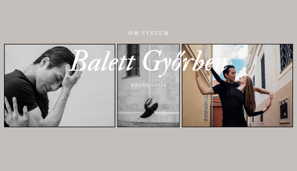Beszámoló - Balett Győrben - OM SYSTEM fotós workshop