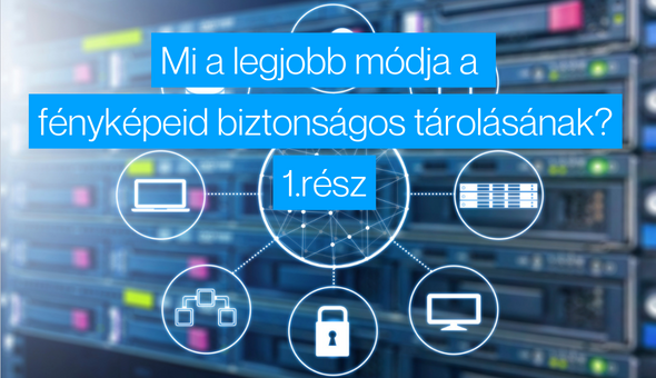 Mi a legjobb módja a 2023-as fényképeid biztonságos tárolásának? – 1.rész