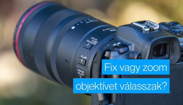 Fix vagy zoom objektívet válasszak?