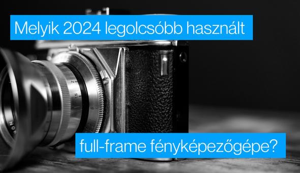 Melyik 2024 egyik legolcsóbb használt Full-Frame fényképezőgépe?
