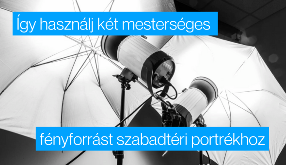 Így használj két mesterséges fényforrást szabadtéri portrékhoz