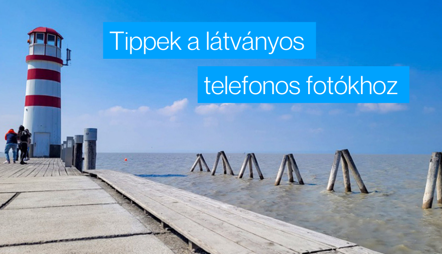 10 Tipp a látványos telefonos fotókhoz