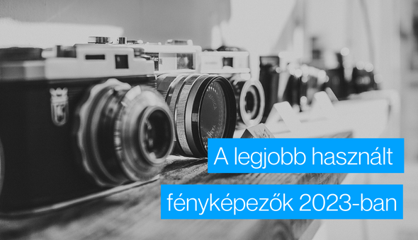 A legjobb használt fényképezőgépek 2023-ban
