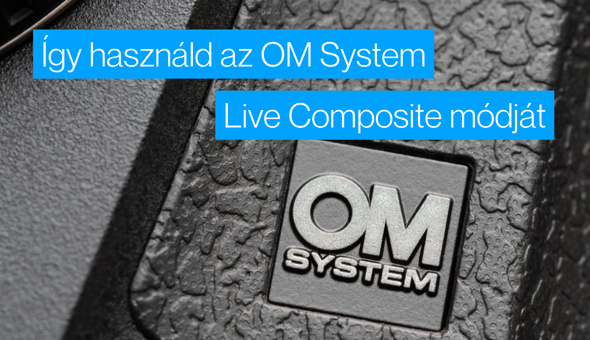 Így használd az OM System Live Composite módját