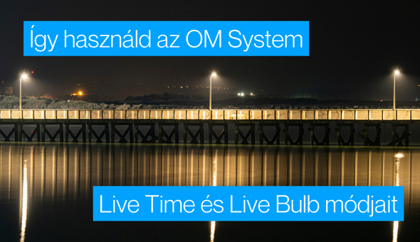 Így használd az OM System Live Time és Live Bulb módjait 