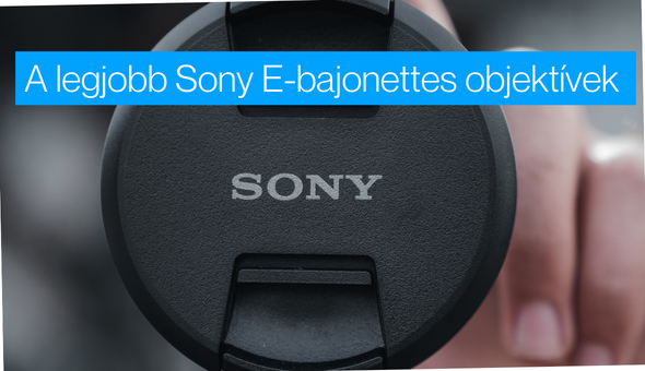 Ezek a legjobb Sony E-bajonettes objektívek 2024-ben