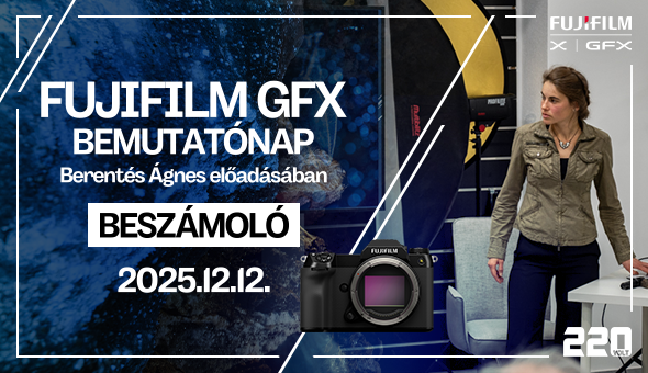 Beszámoló - FUJIFILM GFX bemutatónap a 220voltnál – élmények és tapasztalatok